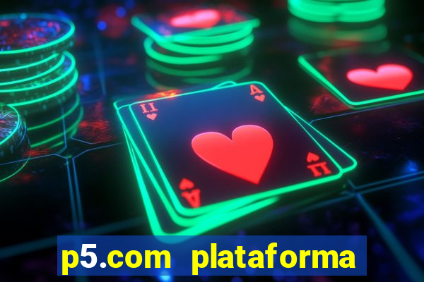 p5.com plataforma de jogos